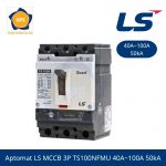 Aptomat LS MCCB 3P TS100NFMU 40A~100A 50kA
